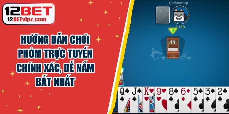 Hướng Dẫn Chơi Phỏm Trực Tuyến