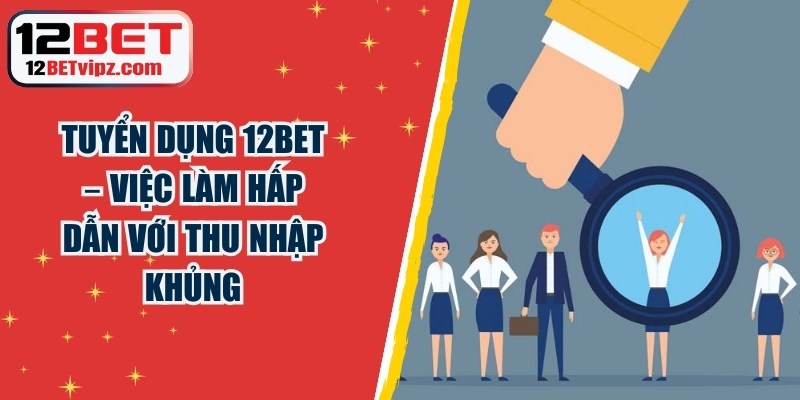 Tuyển Dụng 12BET